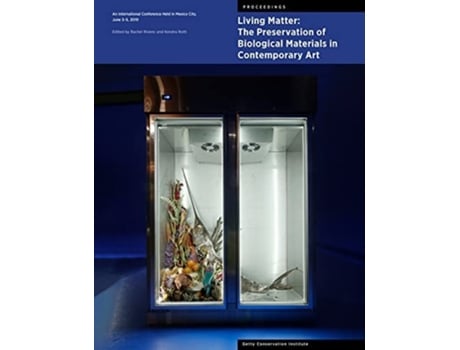 Livro Living Matter The Preservation Of Biological Materials In Contemporary Art De Rachel Rivenc E Kendra Roth (inglês)