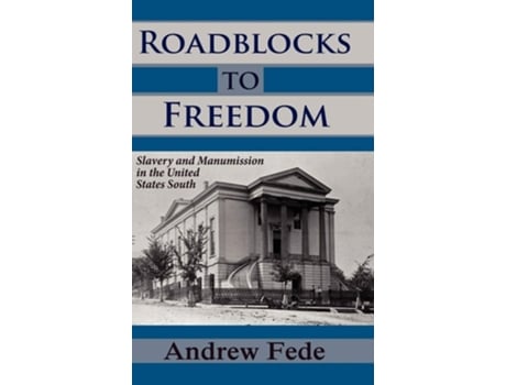 Livro Roadblocks To Freedom Slavery And Manumission In The United States South De Andrew Fede (inglês - Capa Dura)