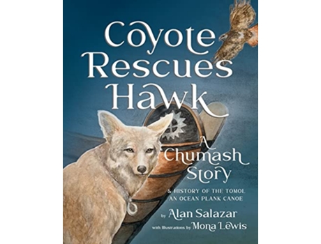 Livro Coyote Rescues Hawk A Chumash Story History of the Tomolan Ocean Plank Canoe de Alan Salazar (Inglês)