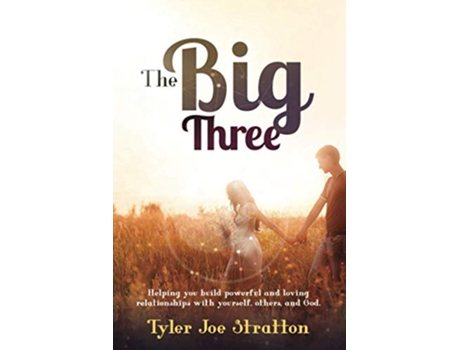 Livro The Big Three Helping you build powerful and loving relationships with yourself others and God de Tyler Joe Stratton (Inglês)