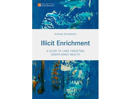 Livro Illicit Enrichment A Guide to Laws Targeting Unexplained Wealth de Andrew Dornbierer (Inglês)