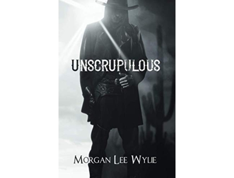 Livro Unscrupulous A Western Romance and Adventure Novel de Morgan Lee Wylie (Inglês)