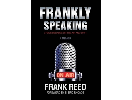 Livro Frankly Speaking... Four Decades On The Air And Off A Memoir De Frank Reed (inglês - Capa Dura)
