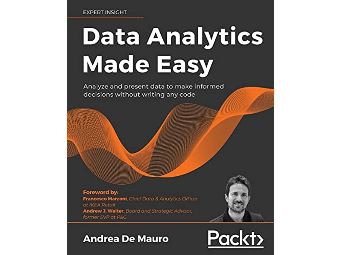 Livro Data Analytics Made Easy Analyze and present data to make informed decisions without writing any code de Andrea de Mauro (Inglês)