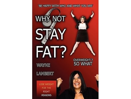 Livro Why Not Stay Fat Overweight So What be Happy with Who and What You Are de Wayne Lambert (Inglês)
