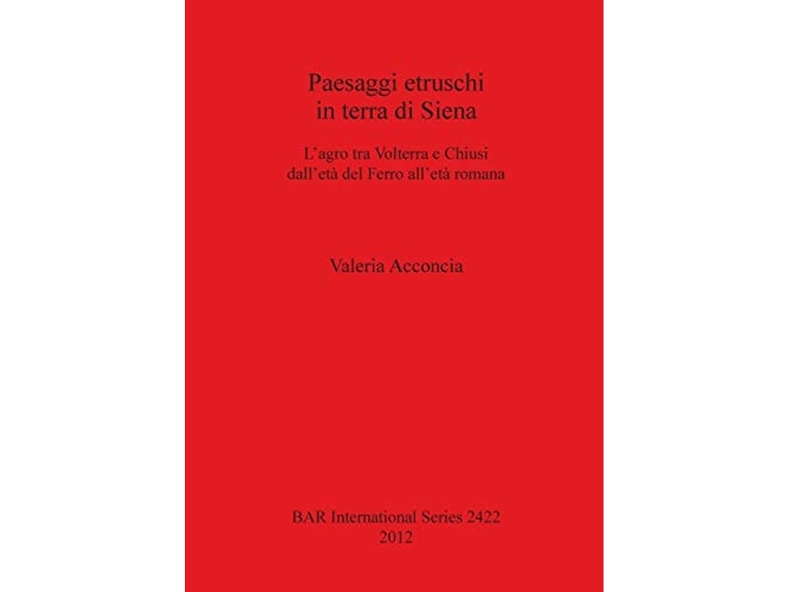 Livro Paesaggi Etruschi In Terra Di Siena Lagro Tra Volterra E Chiusi Delletà Del Ferro Allèta Romana De Valeria Acconcia (italiano)