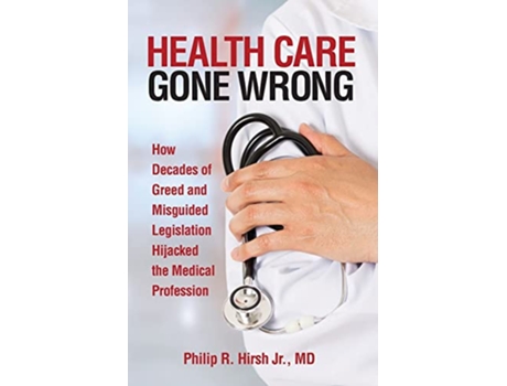 Livro Health Care Gone Wrong de Philip R Hirsh (Inglês)