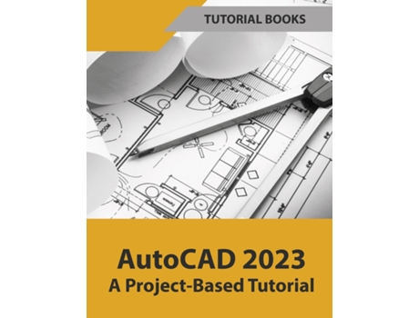 Livro Autocad 2023 A Project-based Tutorial De Tutorial Books (inglês)