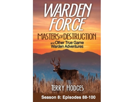Livro Warden Force Masters Of Destruction And Other True Game Warden Adventures Episodes 88-100 De Terry Hodges (inglês)
