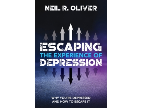 Livro Escaping the Experience of Depression: Why You're Depressed and How to Escape It Neil R Oliver (Inglês)