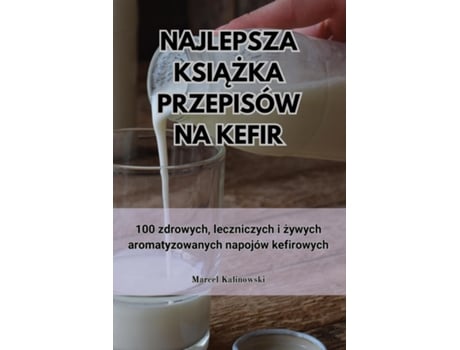 Livro NAJLEPSZA KSIAZKA PRZEPISÓW NA KEFIR de Marcel Kalinowski (Inglês)