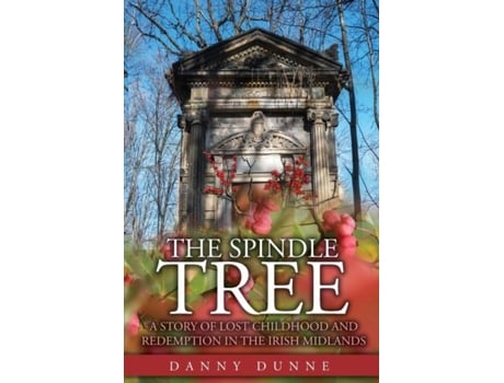 Livro The Spindle Tree A Story Of Lost Childhood And Redemption In The Irish Midlands De Danny Dunne (inglês)