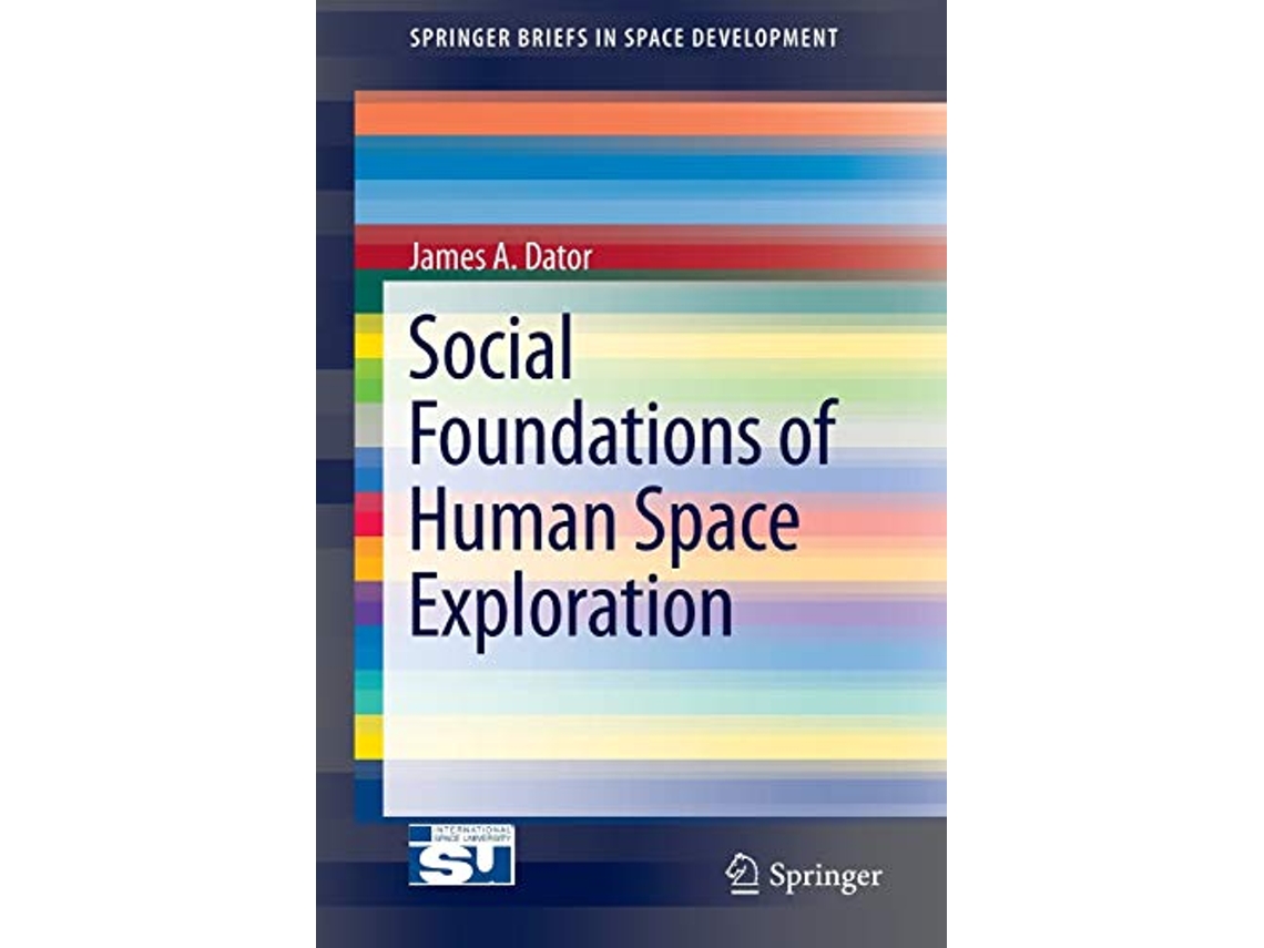 Livro Social Foundations of Human Space Exploration SpringerBriefs in Space Development de James A Dator (Inglês)
