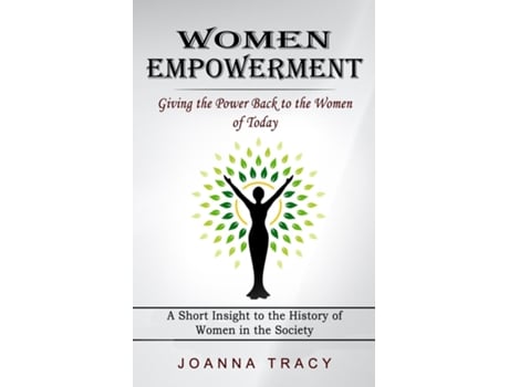 Livro Women Empowerment Giving The Power Back To The Women Of Today De Joanna Tracy (inglês)