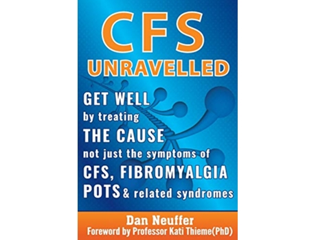 Livro CFS Unravelled Get Well By Treating The Cause Not Just The Symptoms Of CFS Fibromyalgia POTS Related Syndromes de Dan Neuffer (Inglês)