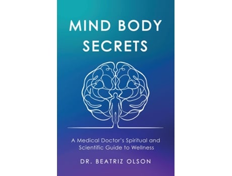 Livro Mind Body Secrets A Medical Doctors Spiritual and Scientific Guide to Wellness de Dr Beatriz Olson (Inglês)