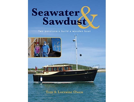 Livro Seawater and Sawdust Two pensioners build a wooden boat de Lorraine Owen Tom Owen (Inglês)