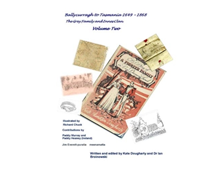 Livro Ballycurragh to Tasmania 1649 – 1868 Grey Family and Innes Clan Volume Two de Ian Broinowski (Inglês)