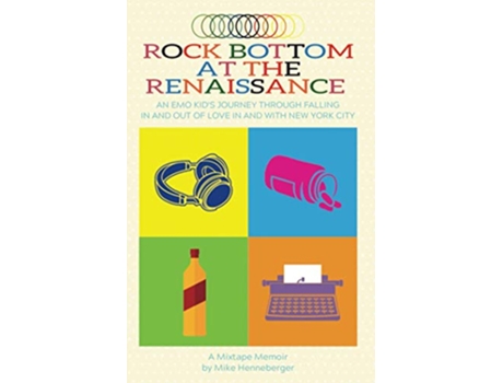 Livro Rock Bottom at the Renaissance An Emo Kids Journey Through Falling In and Out of Love In and With New York City de Mike Henneberger (Inglês)
