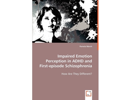 Livro Impaired Emotion Perception in ADHD and First-episode Schizophrenia de Pamela Marsh (Inglês)