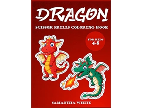 Livro Dragons Scissors Skills Coloring Book For Kids 4-8 An Activity Book For All Childrens With Cute Dragons De Samantha White (inglês - Capa Dura)
