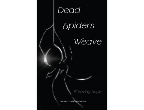 Livro Dead Spiders Weave Weaving Hope De Roberts, Laura Et Al. (inglês)