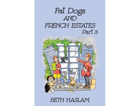 Livro Fat Dogs And French Estates, Part 3 De Beth Haslam (inglês)