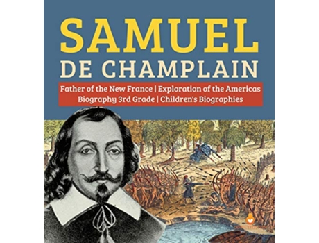 Livro Samuel de Champlain Father of the New France Exploration of the Americas Biography 3rd Grade Childrens Biographies de Dissected Lives (Inglês)