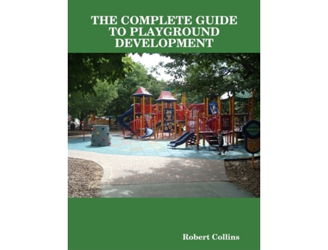 Livro THE COMPLETE GUIDE TO PLAYGROUND DEVELOPMENT Robert Collins (Inglês)