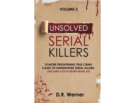 Livro Unsolved Serial Killers 10 More Frightening True Crime Cases Of Unidentified Serial Killers Volume 2 De Werner, D R Et Al. (inglês)