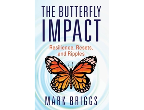 Livro The Butterfly Impact Resilience, Resets, And Ripples De Mark Briggs (inglês - Capa Dura)