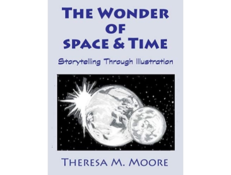 Livro The Wonder of Space Time Storytelling Through Illustration de Theresa M Moore (Inglês)