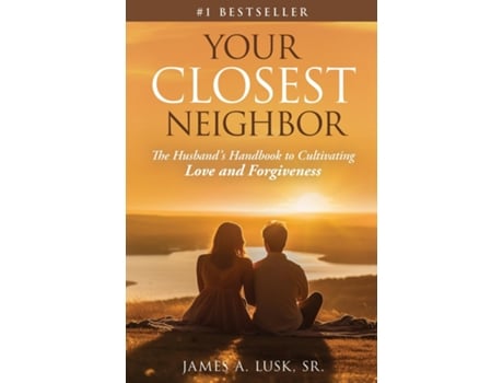 Livro Your Closest Neighbor The Husbands Handbook to Cultivating Love and Forgiveness de James A Lusk (Inglês)