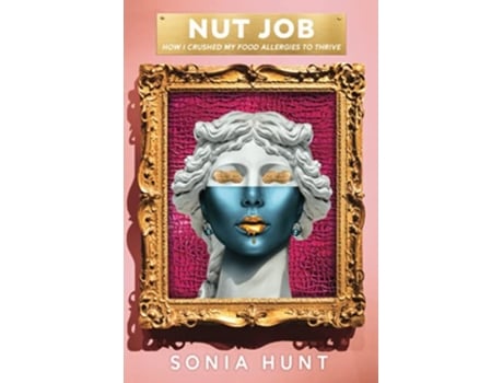 Livro NUT JOB How I Crushed My Food Allergies To Thrive de Sonia Hunt (Inglês)