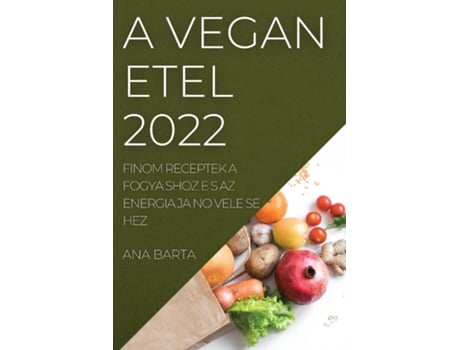 Livro A Vega N E Tel 2022 Finom Receptek A Fogya Shoz E S Az Energia Ja No Vele Se Hez De Ana Barta (inglês)