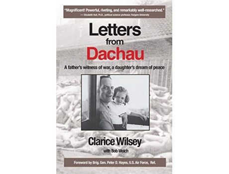 Livro Letters from Dachau A fathers witness of war a daughters dream of peace de Clarice Wilsey Bob Welch (Inglês)