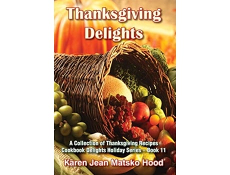 Livro Thanksgiving Delights Cookbook de Karen Jean Matsko Hood (Inglês - Capa Dura)