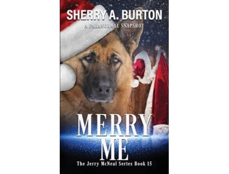 Livro Merry Me Join Jerry McNeal And His Ghostly K-9 Partner As They Put Their quotGiftsquot To Good Use. de Sherry A Burton (Inglês)