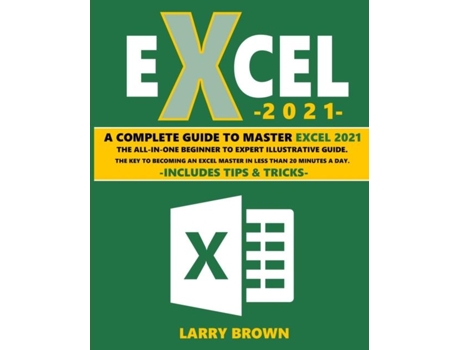 Livro Excel 2021 A Complete Step-by-step Illustrative Guide From Beginner To Expert. Includes Tips Amp Tricks De Larry Brown (inglês)
