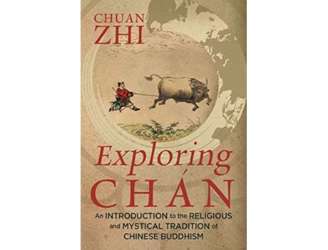 Livro Exploring Chán An Introduction to the Religious and Mystical Tradition of Chinese Buddhism de Chuan Zhi (Inglês)