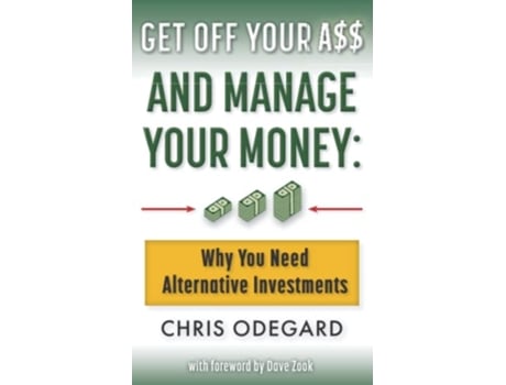 Livro Get off Your A and Manage Your Money Why You Need Alternative Investments de Chris Odegard (Inglês)
