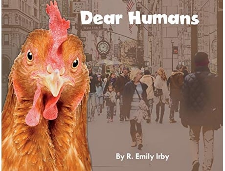 Livro Dear Humans Humans and chickens are more alike than you think de R Emily Irby (Inglês)