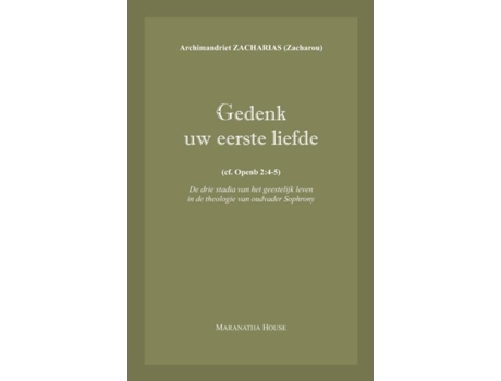 Livro Gedenk Uw Eerste Liefde De Drie Stadia Van Het Geestelijk Leven In De Theologie Van Oudvader Sophrony De Archim Zacharias Zacharou (inglês)