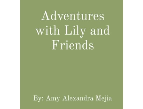 Livro Adventures with Lily and Friends de Amy Alexandra Mejia (Inglês)