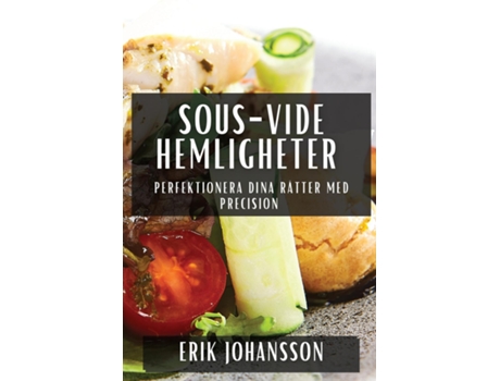 Livro Sous-Vide Hemligheter Perfektionera Dina Rätter med Precision de Erik Johansson (Inglês)