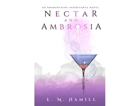 Livro Nectar and Ambrosia Amaranthine Inheritance Novel de E M Hamill (Inglês)