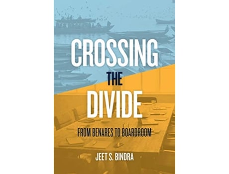 Livro Crossing the Divide From Benares to Boardroom de Jeet S Bindra (Inglês)