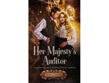 Livro Her Majestys Auditor An Adventure Novel With Steampunk Elements De Markus Pfeiler (inglês)