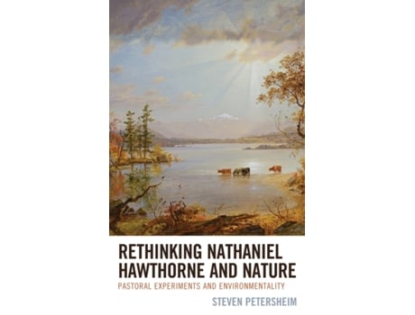 Livro rethinking nathaniel hawthorne and nature de steven petersheim (inglês)
