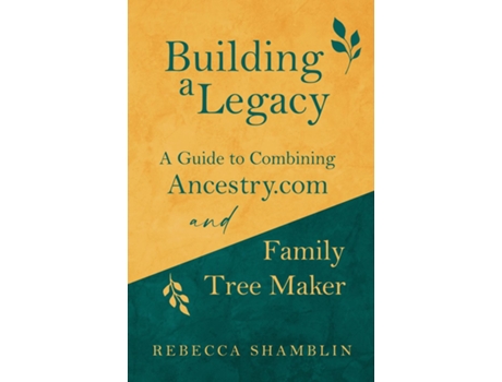 Livro Building a Legacy A Guide to Combining Ancestry.com and Family Tree Maker de Rebecca Shamblin (Inglês)